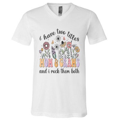 I Have Two Titles Mom And Grams And I Rock Them Both Flowers V-Neck T-Shirt