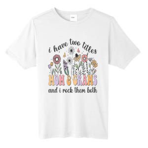 I Have Two Titles Mom And Grams And I Rock Them Both Flowers Tall Fusion ChromaSoft Performance T-Shirt