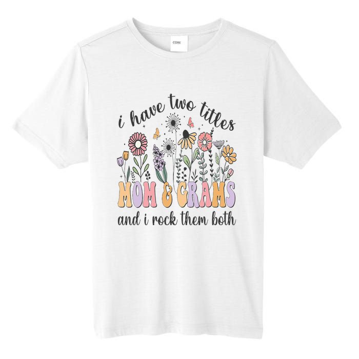 I Have Two Titles Mom And Grams And I Rock Them Both Flowers Tall Fusion ChromaSoft Performance T-Shirt