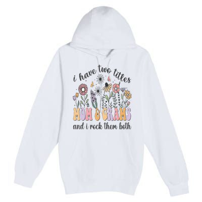 I Have Two Titles Mom And Grams And I Rock Them Both Flowers Premium Pullover Hoodie