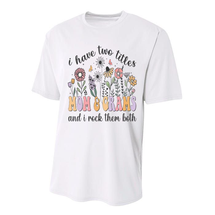 I Have Two Titles Mom And Grams And I Rock Them Both Flowers Performance Sprint T-Shirt