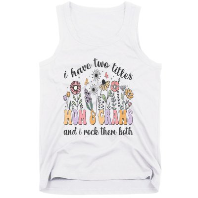 I Have Two Titles Mom And Grams And I Rock Them Both Flowers Tank Top