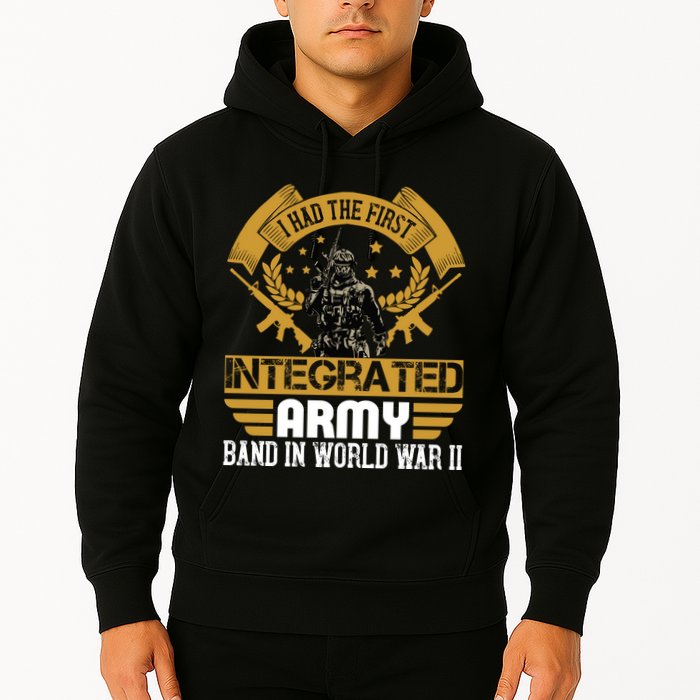 I Had The First Integrated Army Band In World War II Hoodie