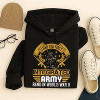 I Had The First Integrated Army Band In World War II Hoodie