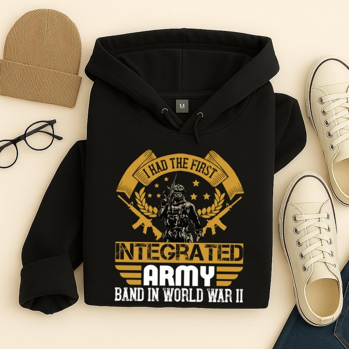 I Had The First Integrated Army Band In World War II Hoodie