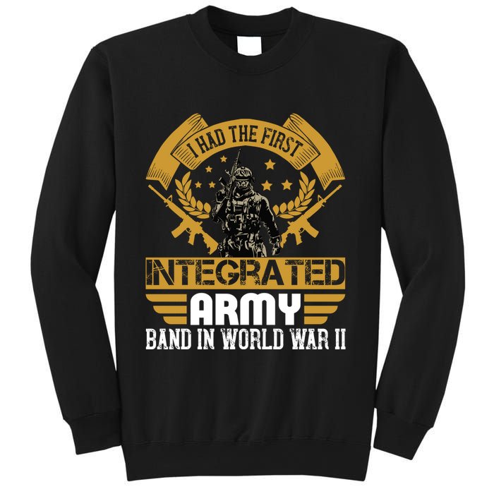 I Had The First Integrated Army Band In World War II Sweatshirt