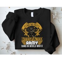 I Had The First Integrated Army Band In World War II Sweatshirt