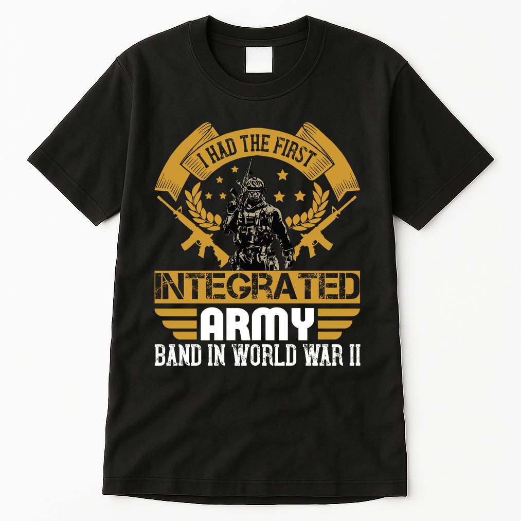 I Had The First Integrated Army Band In World War II Tall T-Shirt