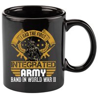 I Had The First Integrated Army Band In World War II 11oz C Handle Ceramic Mug