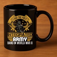 I Had The First Integrated Army Band In World War II 11oz C Handle Ceramic Mug