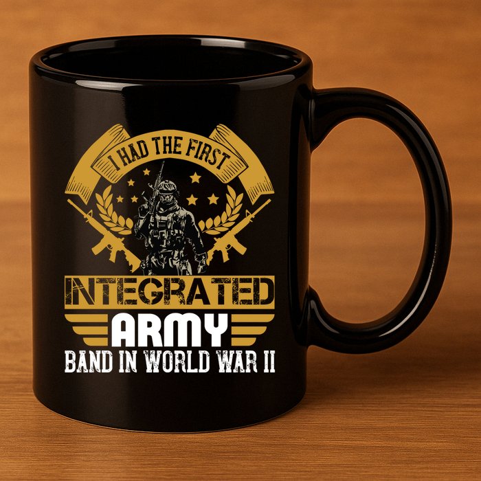 I Had The First Integrated Army Band In World War II 11oz C Handle Ceramic Mug