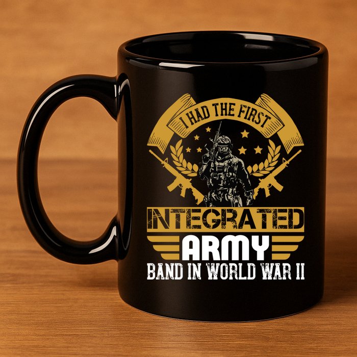 I Had The First Integrated Army Band In World War II 11oz C Handle Ceramic Mug