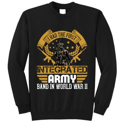 I Had The First Integrated Army Band In World War II Tall Sweatshirt