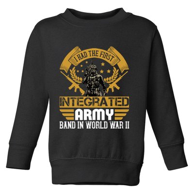 I Had The First Integrated Army Band In World War II Toddler Sweatshirt