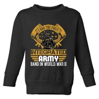 I Had The First Integrated Army Band In World War II Toddler Sweatshirt