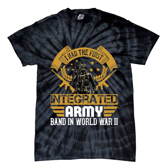 I Had The First Integrated Army Band In World War II Tie-Dye T-Shirt