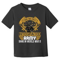 I Had The First Integrated Army Band In World War II Toddler T-Shirt