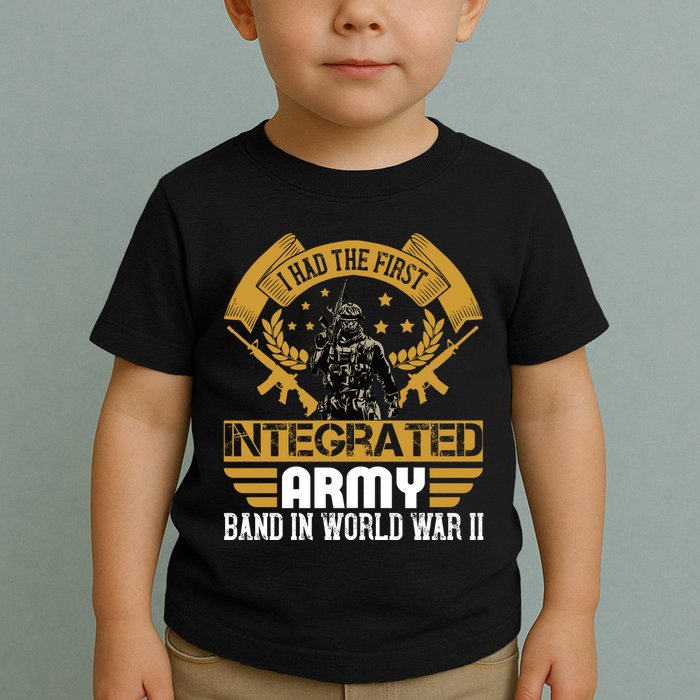 I Had The First Integrated Army Band In World War II Toddler T-Shirt