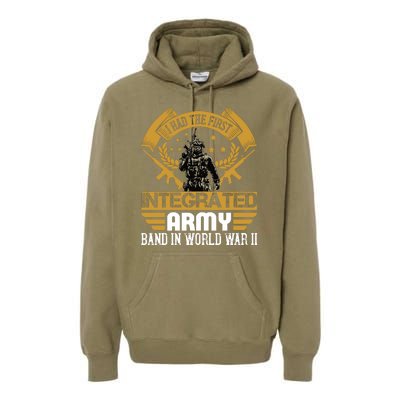 I Had The First Integrated Army Band In World War II Premium Hoodie