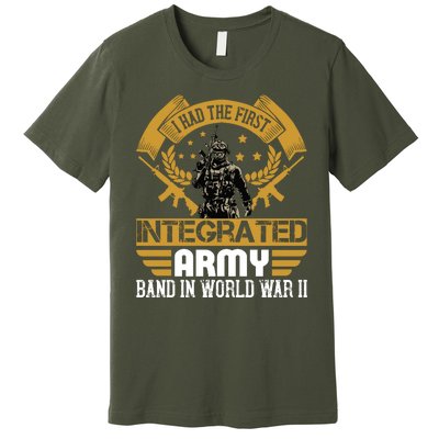 I Had The First Integrated Army Band In World War II Premium T-Shirt