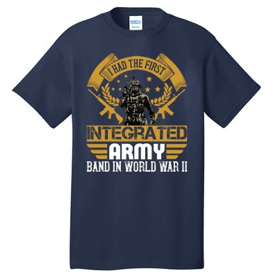 I Had The First Integrated Army Band In World War II Tall T-Shirt