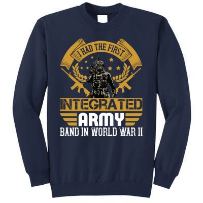 I Had The First Integrated Army Band In World War II Tall Sweatshirt