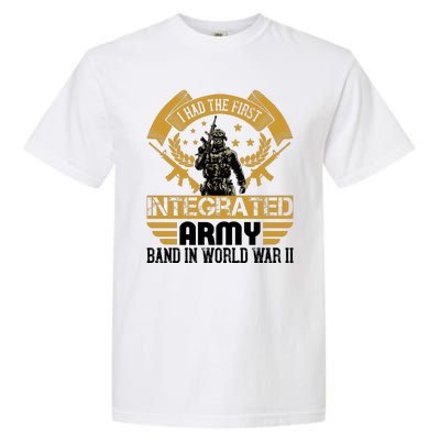 I Had The First Integrated Army Band In World War II Garment-Dyed Heavyweight T-Shirt