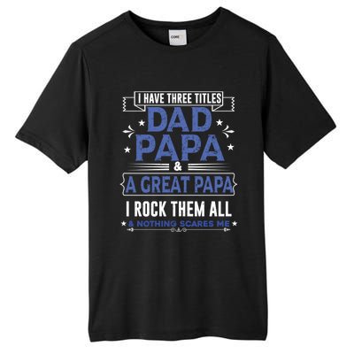 I Have Three Titles I Rock Them All Dad Papa Great Grandpa Meaningful Gift Tall Fusion ChromaSoft Performance T-Shirt