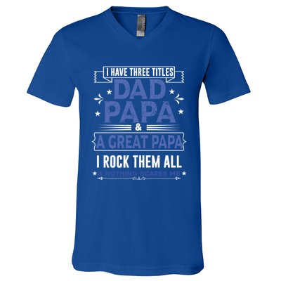 I Have Three Titles I Rock Them All Dad Papa Great Grandpa Meaningful Gift V-Neck T-Shirt