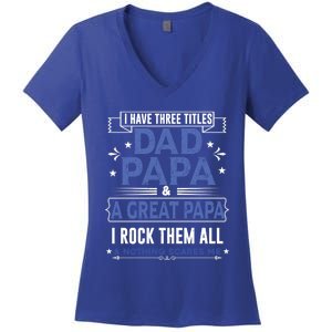 I Have Three Titles I Rock Them All Dad Papa Great Grandpa Meaningful Gift Women's V-Neck T-Shirt