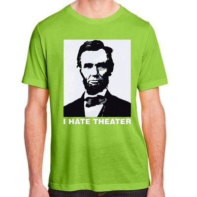 I Hate Theater Abraham Abe Lincoln Funny President Meme Adult ChromaSoft Performance T-Shirt