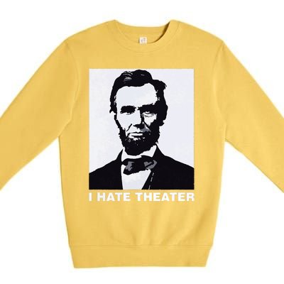 I Hate Theater Abraham Abe Lincoln Funny President Meme Premium Crewneck Sweatshirt