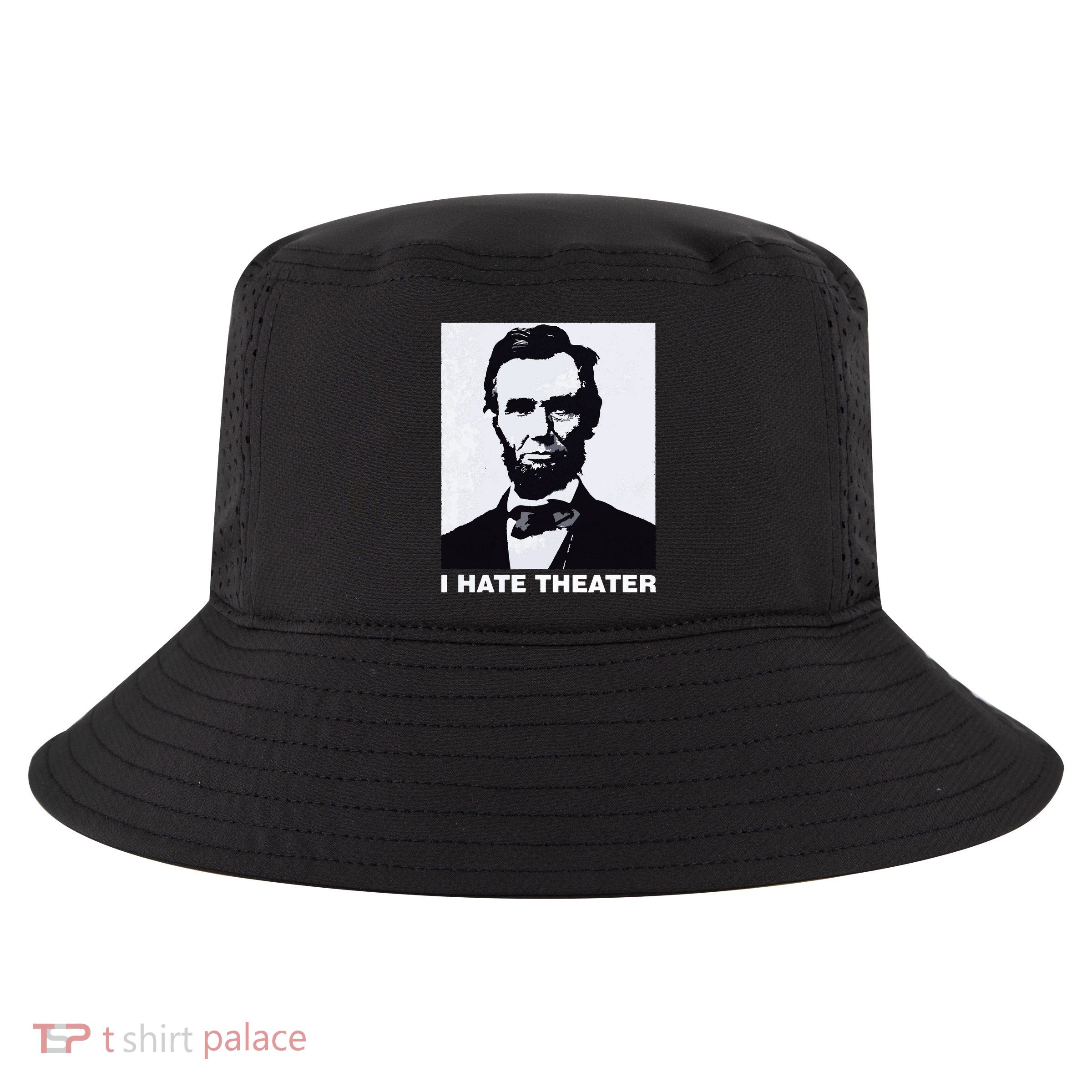 I Hate Theater Abraham Abe Lincoln Funny President Meme Cool Comfort Performance Bucket Hat