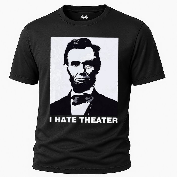 I Hate Theater Abraham Abe Lincoln Funny President Meme Cooling Performance Crew T-Shirt