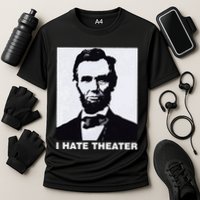 I Hate Theater Abraham Abe Lincoln Funny President Meme Cooling Performance Crew T-Shirt