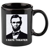 I Hate Theater Abraham Abe Lincoln Funny President Meme 11oz C Handle Ceramic Mug