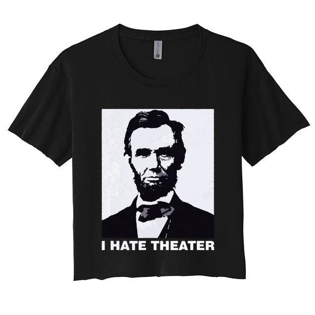 I Hate Theater Abraham Abe Lincoln Funny President Meme Crop Top