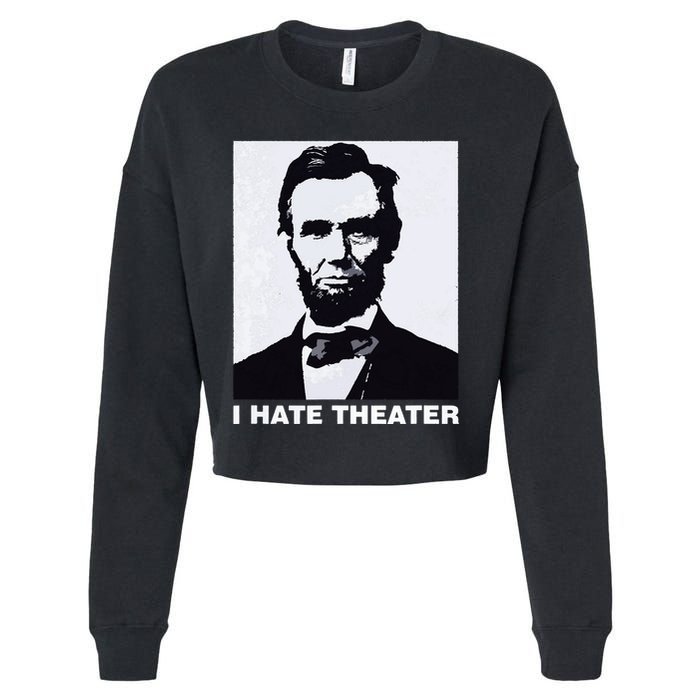 I Hate Theater Abraham Abe Lincoln Funny President Meme Cropped Pullover Crew