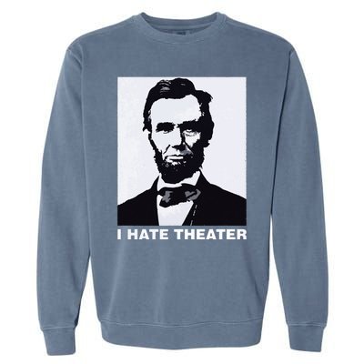 I Hate Theater Abraham Abe Lincoln Funny President Meme Garment-Dyed Sweatshirt