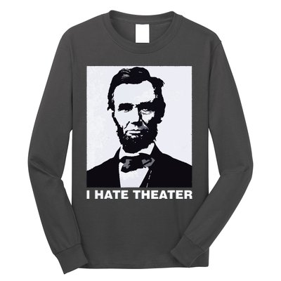 I Hate Theater Abraham Abe Lincoln Funny President Meme Long Sleeve Shirt