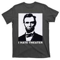 I Hate Theater Abraham Abe Lincoln Funny President Meme T-Shirt