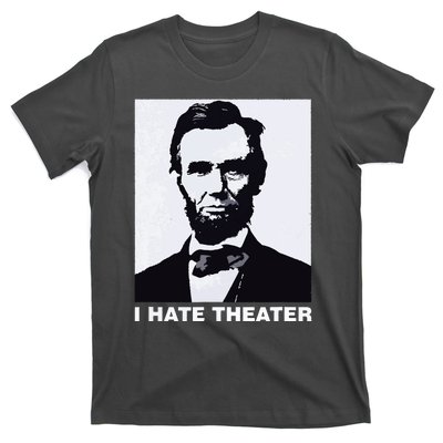 I Hate Theater Abraham Abe Lincoln Funny President Meme T-Shirt