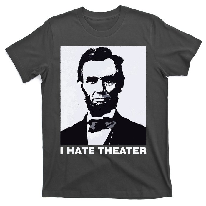 I Hate Theater Abraham Abe Lincoln Funny President Meme T-Shirt