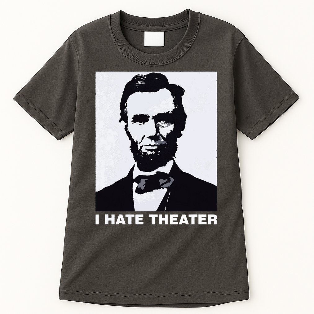 I Hate Theater Abraham Abe Lincoln Funny President Meme Tall T-Shirt