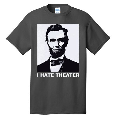 I Hate Theater Abraham Abe Lincoln Funny President Meme Tall T-Shirt