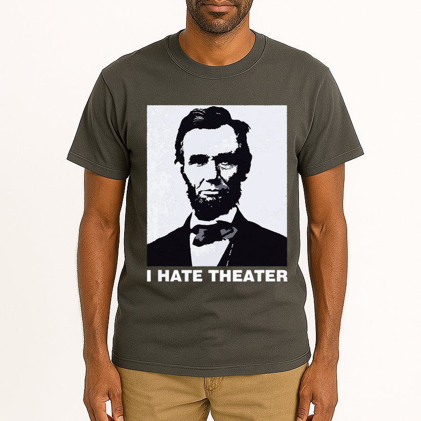 I Hate Theater Abraham Abe Lincoln Funny President Meme Tall T-Shirt