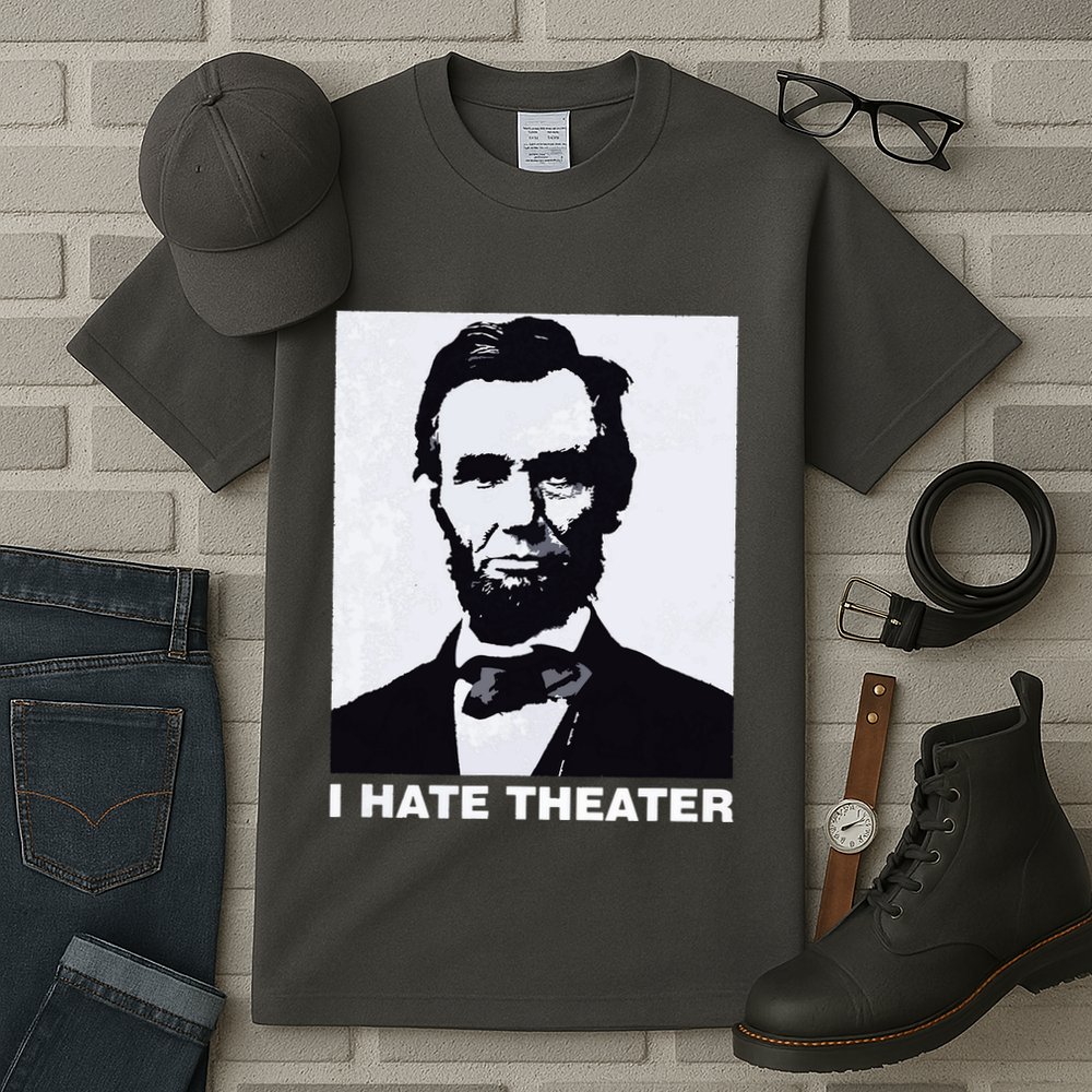 I Hate Theater Abraham Abe Lincoln Funny President Meme Tall T-Shirt