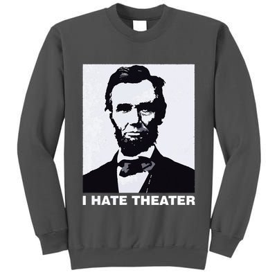 I Hate Theater Abraham Abe Lincoln Funny President Meme Tall Sweatshirt