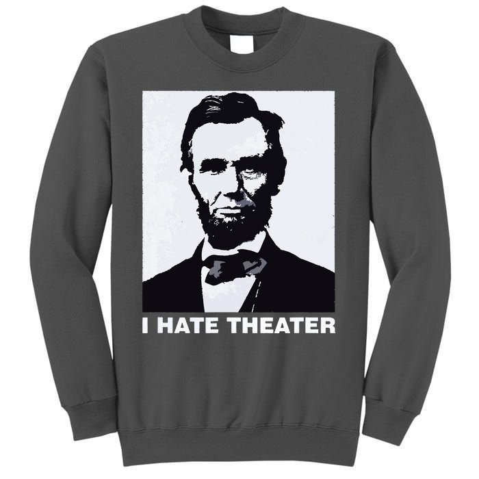 I Hate Theater Abraham Abe Lincoln Funny President Meme Tall Sweatshirt