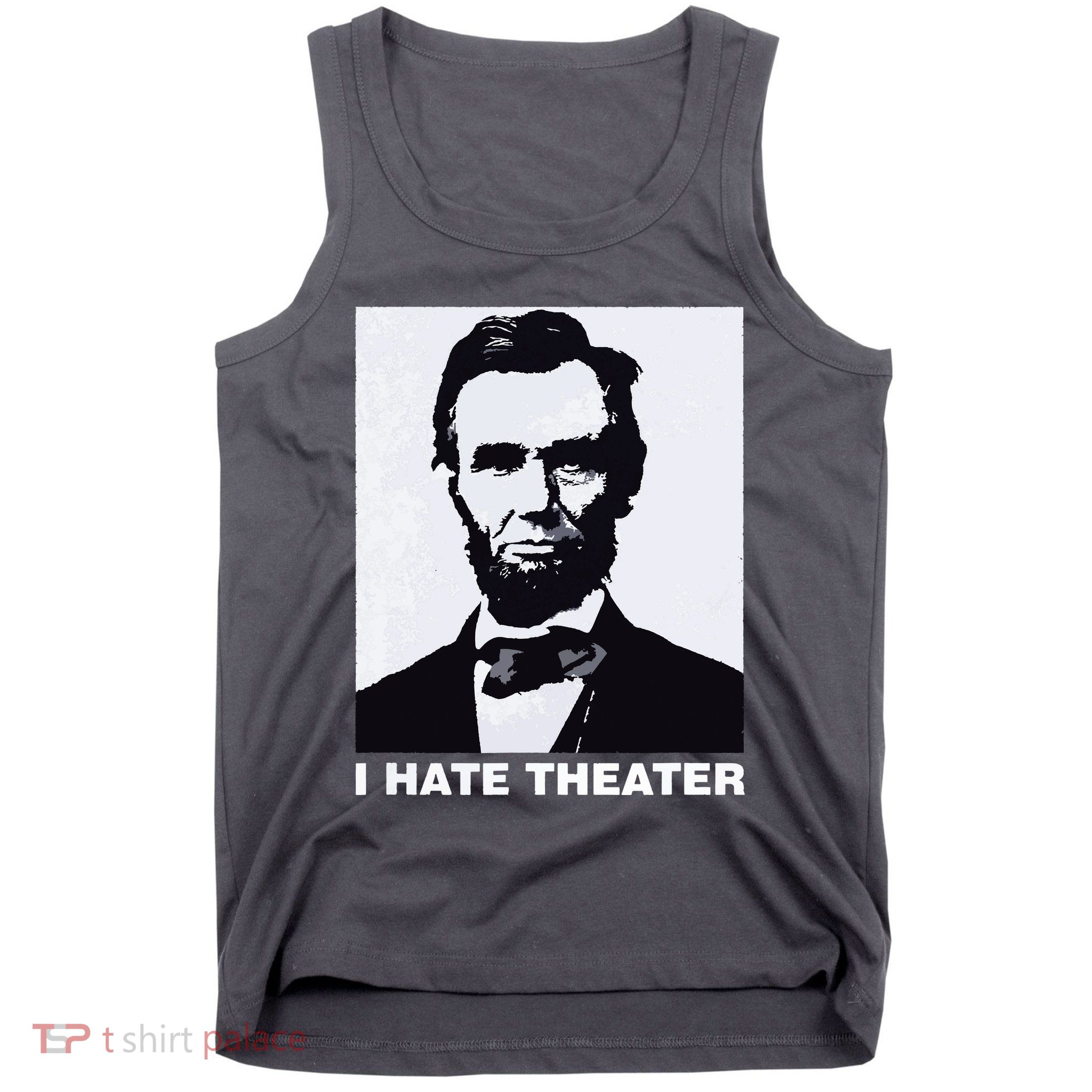 I Hate Theater Abraham Abe Lincoln Funny President Meme Tank Top
